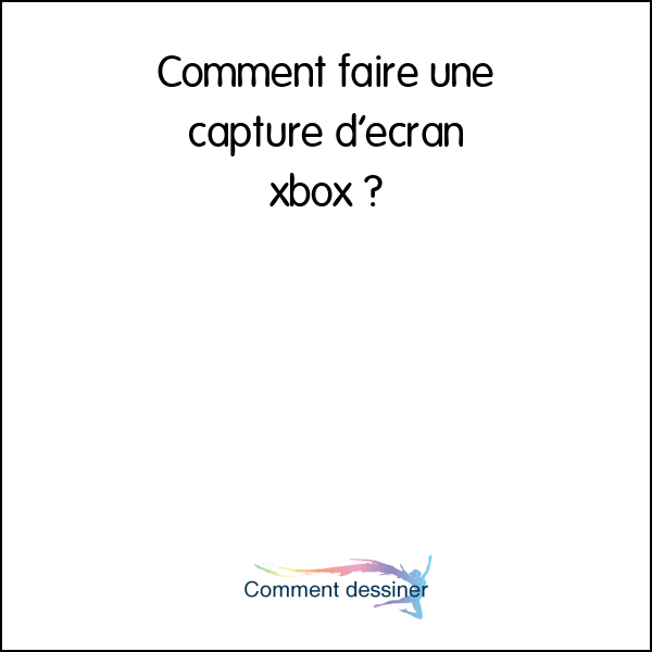 Comment faire une capture d’écran xbox